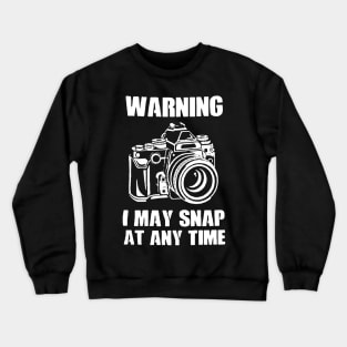 Warning I May Snap at Any Time Crewneck Sweatshirt